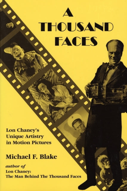 A Thousand Faces : Lon Chaney's Unique Artistry in Motion Pictures-9781879511217