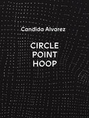 Candida Alvarez: Circle, Point, Hoop