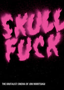 SKULLFUCK : The Brutalist Cinema of Jon Moritsugu-9781885030603