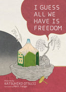 I Guess All We Have Is Freedom : Selected Short Stories-9781885030726
