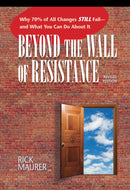 Beyond the Wall of Resistance : Why 70% of All Changes Still Fail--and What You Can Do About It-9781885167729