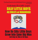 Silly Little Boys : 40 Rules of Manhood - For Men of All Ages: How Do Silly Little Boys Grow into Big Sane Men 5 Star Reviews!-9781885872296