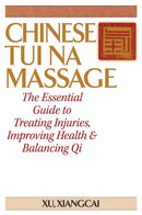 Chinese Tui Na Massage : The Essential Guide to Treating Injuries, Improving Health & Balancing Qi-9781886969049