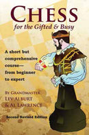 Chess for the Gifted & Busy : A Short But Comprehensive Course From Beginner to Expert - Second Revised Edition-9781889323282