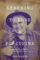 Learning to Love a Porcupine : Hope for Drug Addicts and Families in Crisis-9781889503134