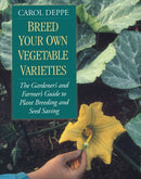 Breed Your Own Vegetable Varieties : The Gardener's and Farmer's Guide to Plant Breeding and Seed Saving, 2nd Edition-9781890132729