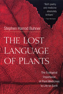 The Lost Language of Plants : The Ecological Importance of Plant Medicine to Life on Earth-9781890132880