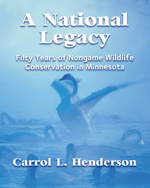 A National Legacy : Fifty Years of Nongame Wildlife Conservation in Minnesota-9781890434113