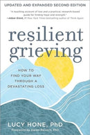 Resilient Grieving, Second Edition – How to Find Your Way Through Devastating Loss