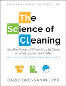 The Science of Cleaning – Use the Power of Chemistry to Clean Smarter, Easier, and Safer–With Solutions for Every Kind of Dirt