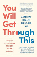You Will Get Through This : A Mental Health Tool Kit - Help for Depression, Anxiety, Grief, and More-9781891011474