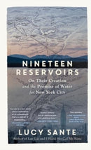 Nineteen Reservoirs : On Their Creation and the Promise of Water for New York City-9781891011726