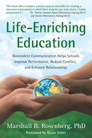 Life-Enriching Education : Nonviolent Communication Helps Schools Improve Performance, Reduce Conflict, and Enhance Relationships-9781892005052