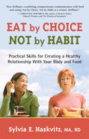 Eat by Choice, Not by Habit : Practical Skills for Creating a Healthy Relationship With Your Body and Food-9781892005205