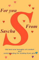 For You from Sascha : Old and New Thoughts of Comfort and Understanding for Healing from Grief-9781893652187