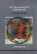 On This Journey We Call Our Life : Living the Questions-9781894574044