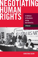 Negotiating Human Rights : In Defence of Dissidents during the Soviet Era-9781894865333