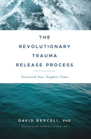 The Revolutionary Trauma Release Process : Transcend Your Toughest Times-9781897238400