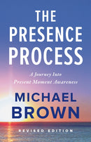 The Presence Process : A Journey into Present Moment Awareness-9781897238462