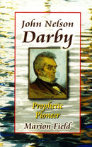 John Nelson Darby : Prophetic Pioneer-9781897913765