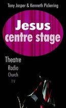 Jesus Centre Stage : Theatre, Radio, Church, TV-9781897913871