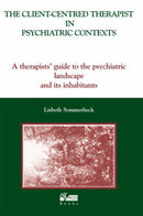 The Client-Centred Therapist in Psychiatric Contexts : A Therapists Guide to the Psychiatric Landscape and Its Inhabitants-9781898059554