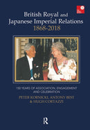 British Royal and Japanese Imperial Relations, 1868-2018 : 150 Years of Association, Engagement and Celebration-9781898823865