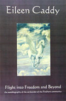 Flight into Freedom and Beyond : The Autobiography of the Co-Founder of the Findhorn Community-9781899171644