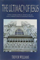 The Ultimacy of Jesus : The Language and Logic of Christian Commitment-9781899750429