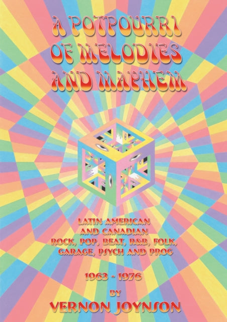 A Potpourri Of Melodies And Mayhem : Latin American and Canadian Rock, Pop, Beat, R&B, Folk, Garage, Psych and Prog 1963-1976-9781899855223