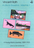 Vincent Roth, A Life in Guyana, Volume 1: A Young Man''s Journey, 1889-1923
