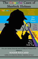 The Colourful Cases of Sherlock Holmes : Five new stories from the notes of John H. Watson M.D. Volume 1 1-9781901091854
