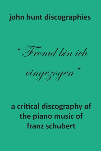 A Critical Discography of the Piano Music of Franz Schubert-9781901395341