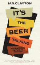 It's The Beer Talking : Adventures in Public Houses-9781901927740