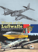Wings Of The Luftwaffe : Flying the Captured German Aircraft of World War II-9781902109152