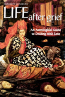 Life After Grief : An Astrological Guide to Dealing with Loss-9781902405148