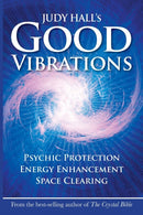 Judy Hall's Good Vibrations : Psychic Protection, Energy Enhancement and Space Clearing-9781902405285
