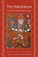 The Nakshatras: The Stars Beyond the Zodiac-9781902405926