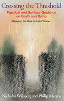 Crossing the Threshold : Practical and Spiritual Guidance on Death and Dying, Based on the Work of Rudolf Steiner-9781902636429