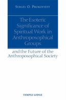 The Esoteric Significance of Spiritual Work in Anthroposophical Groups : And the Future of the Anthroposophical Society-9781902636832