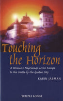 Touching the Horizon : A Woman's Pilgrimage Across Europe to the Castle by the Golden City-9781902636948