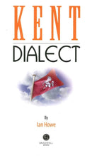 Kent Dialect : A Selection of Words and Anecdotes from Around Kent-9781902674346