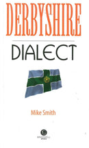 Derbyshire Dialect : A Selection of Words and Anecdotes from Derbyshire-9781902674483