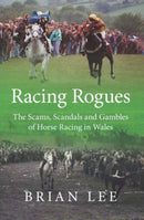 Racing Rogues - Scams, Scandals and Gambles of Horse Racing in Wales, The