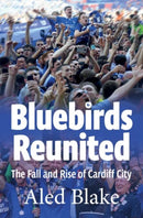 Bluebirds Reunited : The Fall and Rise of Cardiff City-9781902719757