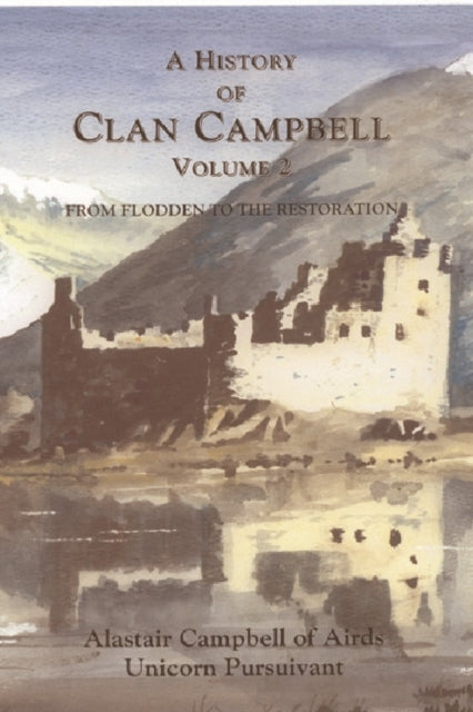 A History of Clan Campbell : From Flodden to the Restoration-9781902930183