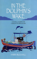 In the Dolphin's Wake : Cocktails, Calamities and Caiques in the Greek Islands-9781903071342