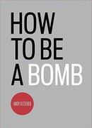 How To Be A Bomb-9781903110300