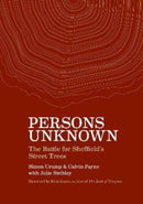 Persons Unknown : The Battle for Sheffield's Street Trees-9781903110881