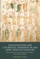 Inauguration and Liturgical Kingship in the Long Twelfth Century : Male and Female Accession Rituals in England, France and the Empire-9781903153987